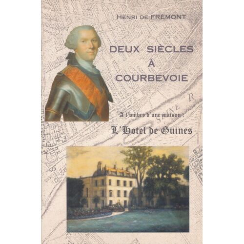 Deux Siècles À Courbevoie - À L'ombre D'une Maison, L'hôtel De Guines