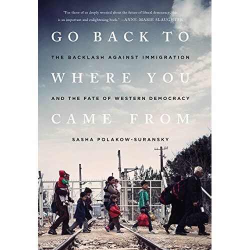Go Back To Where You Came From: The Backlash Against Immigration And The Fate Of Western Democracy