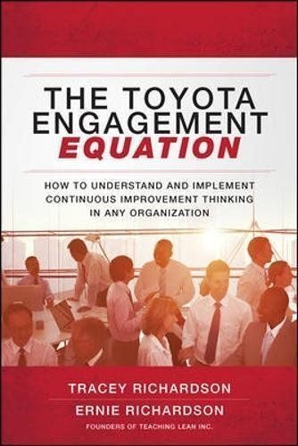 The Toyota Engagement Equation: How To Understand And Implement Continuous Improvement Thinking In Any Organization