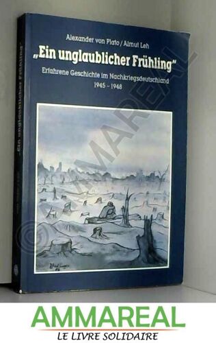 Ein Unglaublicher Fruhling: Erfahrene Geschichte Im Nachkriegsdeutschland, 1945-1948