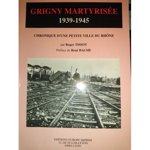 Grigny Martyrisée 1939-1945 Chronique D'Une Petite Ville Du Rhône Par Tissot Roger