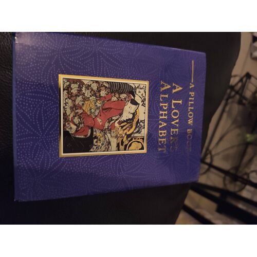 Lover's Alphabet: A Collection Of Aphrodisiac Recipes, Magic Formulae, Lovemaking Secrets And Erotic Miscellany From The East And West (Pillow Books)
