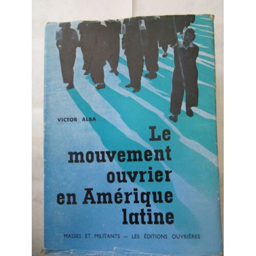 Alba Victor : Le Mouvement Ouvrier En Amérique Latine