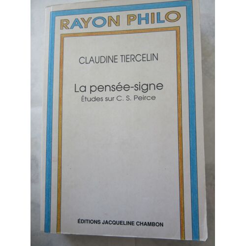Tiercelin Claudine : La Pensée-Signe. Etudes Sur C.S. Peirce