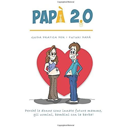 Papà 2.0: Guida Pratica Per I Futuri Papà
