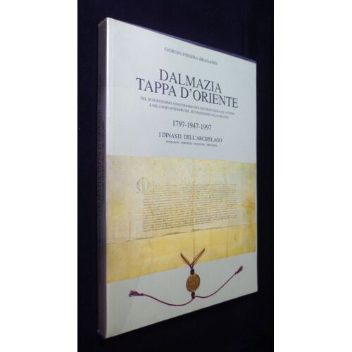 Dalamazia Tappa D'Oriente Nel Duecentesimo Anniversario Del Suo Passaggio All'Austria E Nel Cinquantesimo Del Suo Passaggio Alla Croazia, 1797-1947-1997 I Dinasti Dell'Arcipelago