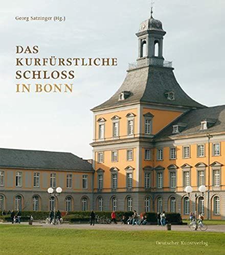 Das Kurfürstliche Schloß In Bonn: Residenz Der Kölner Erzbischöfe  Rheinische Friedrich-Wilhelms-Universität
