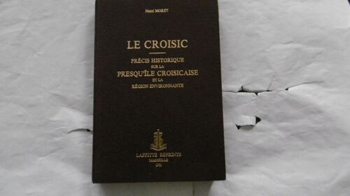 Henri Moret - Le Croisic - Précis Historique Sur La Presqu'île Croisicaise - Éd Laffitte Reprints - 1981