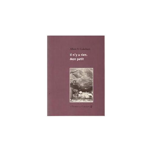 Il N'y A Rien Mon Petit - Poèmes Et Correspondances Avec Georges Hyvernaud