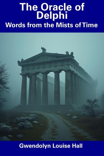 The Oracle Of Delphi: Words From The Mists Of Time