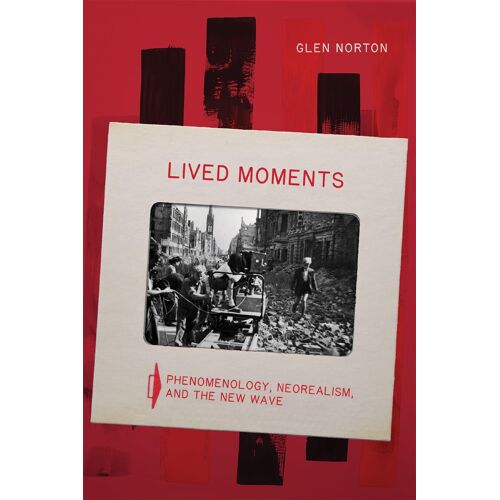 Lived Moments ? Phenomenology, Neorealism, And The New Wave