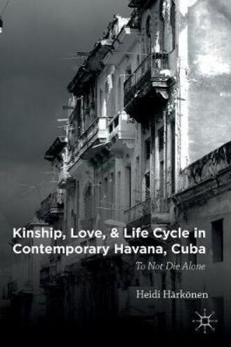 Kinship, Love, And Life Cycle In Contemporary Havana, Cuba