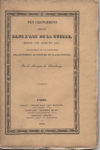 Des Changemens Survenus Dans L'Art De La Guerre, Depuis 1700 Jusqu'En 1815, Conséquences De Ces Changements Relativement Au Système Des Places Fortes