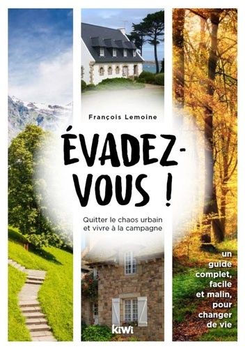 Evadez-Vous ! - Quitter Le Chaos Urbain Et Vivre À La Campagne