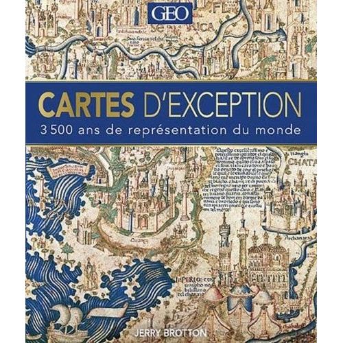 Cartes D'exception - 3 500 Ans De Représentation Du Monde