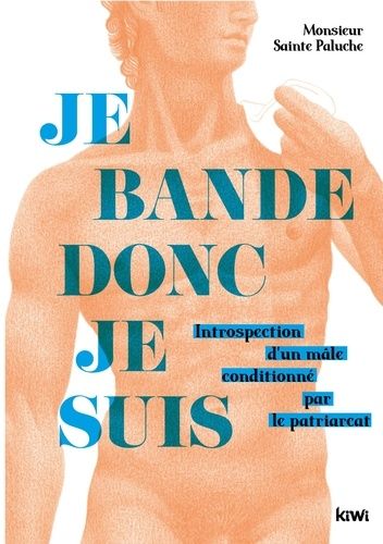Je Bande Donc Je Suis - Introspection D'un Mâle Conditionné Par Le Patriarcat