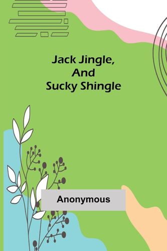 Jack Jingle, And Sucky Shingle