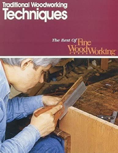 Traditional Woodworking Techniques (Best Of Fine Woodworking)