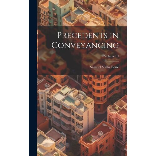 Precedents In Conveyancing; Volume Iii