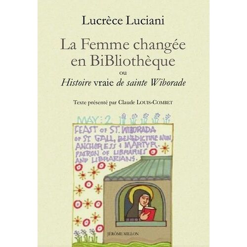 La Femme Changée En Bibliothèque Ou Histoire Vraie De Sainte Wiborade - Précédé De La Sainteté À L'épreuve Du Texte