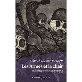 Les Armes Et La Chair - Trois Objets De Mort En 1914-1918