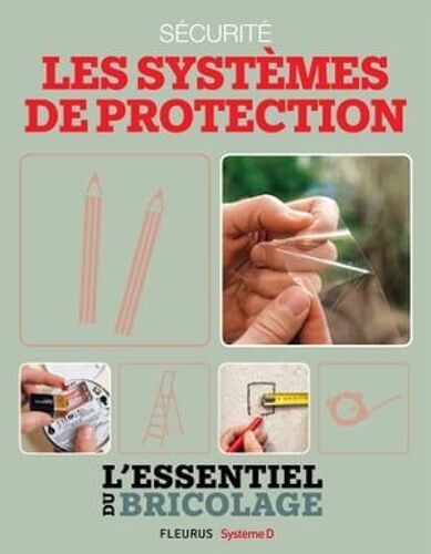 Sécurité : Les Systèmes De Protection (L'essentiel Du Bricolage)