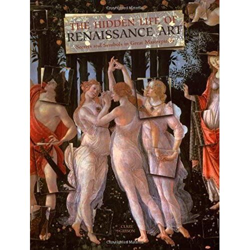 The Hidden Life Of Renaissance Art: Secrets And Symbols In Great Masterpieces