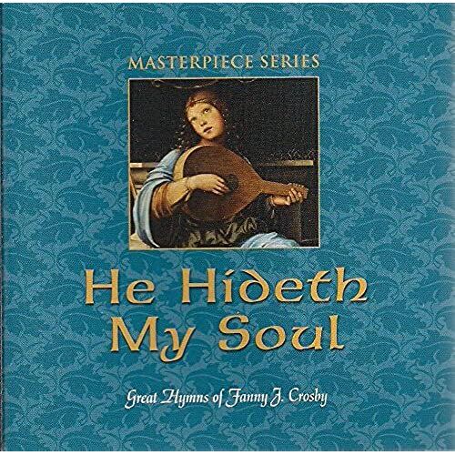 He Hideth My Soul Great Hymns Of Fanny J. Crosby
