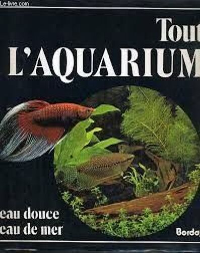 Tout L'aquarium : Eau Douce / Eau De Mer