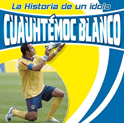 La Historia De Un Idolo Cuauhtemoc Blanco