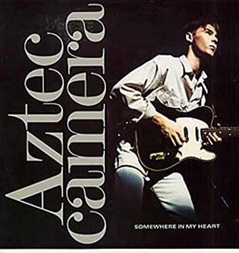 Aztec Camera / Somewhere In My Heart