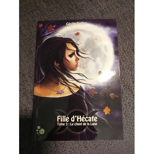 Fille D'hécate Tome 3 : Le Chant De La Lune