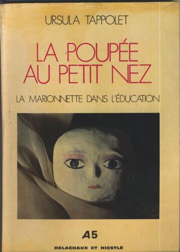 La Poupée Au Petit Nez, La Marionnette Dans L'éducation Par Ursula Tappolet, Editions Delachaux Et Niestlé 1979
