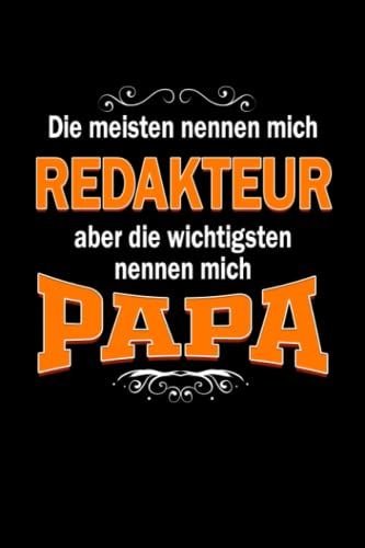 Die Meisten Nennen Mich Redakteur Aber Die Wichtigsten Nennen Mich Papa Notizbuch: Redakteur Journal Din A5 Liniert 120 Seiten Geschenk