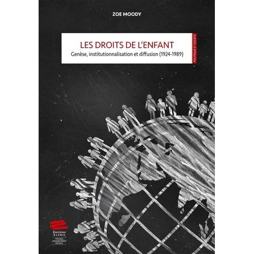 Les Droits De L'enfant - Genèse, Institutionnalisation Et Diffusion (1924-1989)