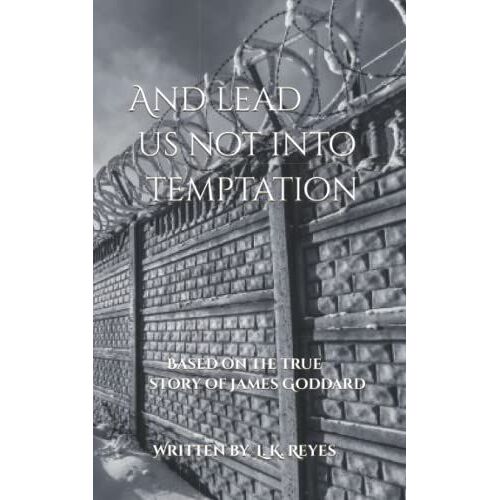And Lead Us Not Into Temptation: Based On The True Story Of James Goddard (Peacemaker Series)