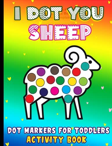 I Dot You - Sheep Dot Markers For Toddlers Activity Book: Do A Dot Art Coloring Book | Do A Dot Markers Activity Book For Kids Ages 2-4 (Toddlers Dot Markers Activity Book)