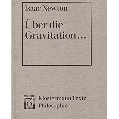 Uber Die Gravitation: Texte Zu Den Philosophischen Grundlagen Der Klassischen Mechanik. Text Lateinisch/Deutsch (Klostermann Texte Philosophie)