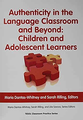 Authenticity In Language Classroom And Beyond: Children And Adolescent Learners (Classroom Practice Series)