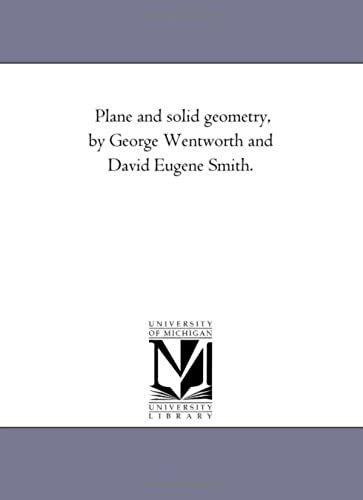Plane And Solid Geometry, By George Wentworth And David Eugene Smith.