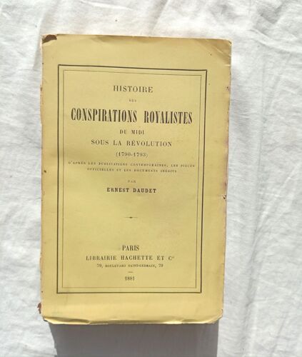 Ernest Daudet, Histoire Des Conspirations Royalistes Du Midi Sous La Révolution (1790-1793), Librairie Hachette Et Cie, 1881