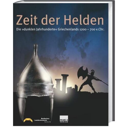 Zeit Der Helden. Die "Dunklen Jahrhunderte" Griechenlands 1200-700 V. Chr