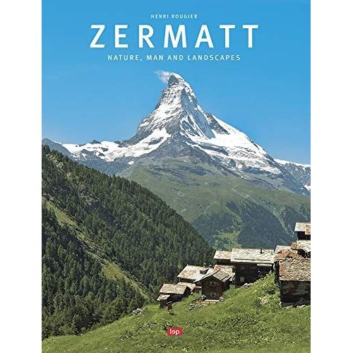 Zermatt : Nature, Man And Landscapes