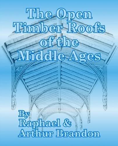 Open Timber Roofs Of The Middle Ages, The