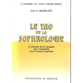 Le Tao De La Sophrologie - Le Chemin De La Réussite Par L'Empathie Vers L'Amour Suprême