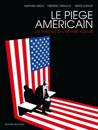 Le Piège Américain - Les Dessous De L'affaire Alstom