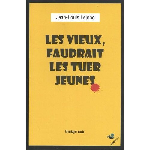 Les Vieux, Il Faudrait Les Tuer Jeunes