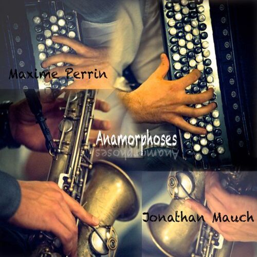 Maxime Perrin & Jonathan Mauch 'anamorphoses' : Cd 16 Titres