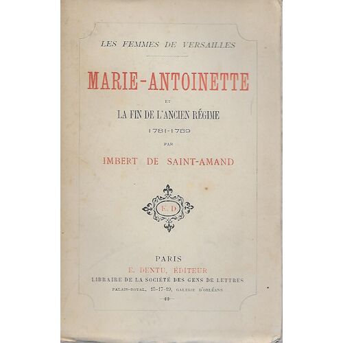 Les Femmes De Versailles. Marie-Antoinette Et La Fin De L'ancien Régime (1781 - 1789)