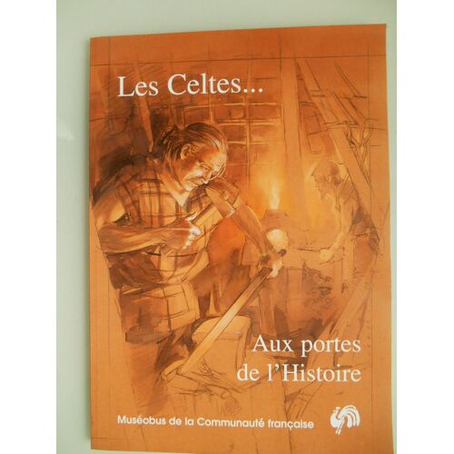 Les Celtes ...: Aux Portes De L'histoire ; Exposition Du Muséobus De La Communauté Française De Belgique